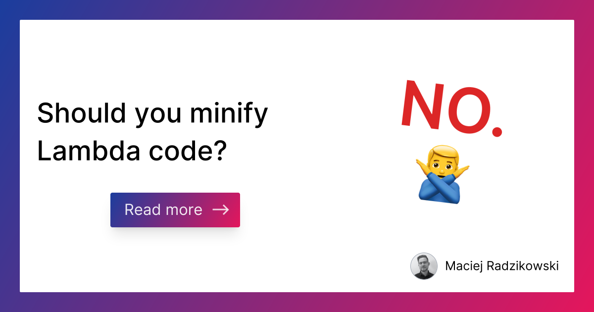 Should you minify Lambda code? | Better Dev